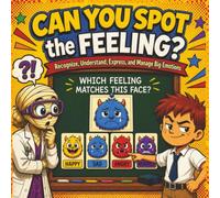 Can You Spot the Feeling: A Social-Emotional Learning Activity Book for Kids to Recognize, Understand, Express, and Manage Big Emotions