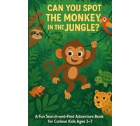 Can You Spot the Monkey in the Jungle?: A Fun Search-and-Find Adventure Book for Curious Kids Ages 3-7
