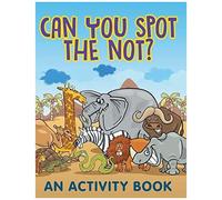 Can You Spot The Not? (An Activity Book)