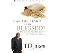 Can You Stand to be Blessed?: Insights to Help You Survive the Peaks and Valleys