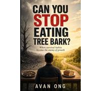 CAN YOU STOP EATING TREE BARK?: When the Past Kept You Alive, But Can No Longer Lead You Forward