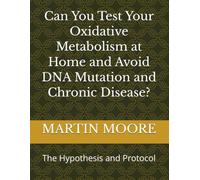 Can You Test Your Oxidative Metabolism at Home and Avoid DNA Mutation and Chronic Disease?: The Hypothesis and Protocol