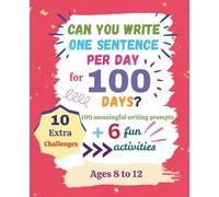 Can you write one sentence per day for 100 days?: Writing prompts and challenges for children ages 8 to 12.
