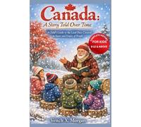 Canada: A Story Told Over Time: A Child’s Guide to the Land Once Covered in Snow and Empty of People