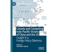 Canada and Competing Indo-Pacific Visions of China and the US: Caught in a Foreign Policy Dilemma