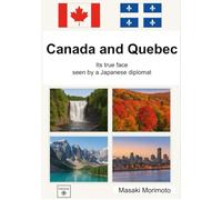 Canada and Quebec : Its true face seen by a Japanese diplomat