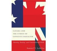 Canada and the Ethics of Constitutionalism by Samuel V. Laselva Inconnu (Auteur)
