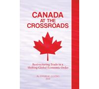 CANADA AT THE CROSSROADS: Restructuring Trade in a Shifting Global Economic Order