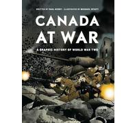 Canada at War: A Graphic History of World War Two