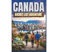 Canada Bucket List Adventure Guide: Explore Towering Mountains, Historic Cities, Scenic National Parks, and Charming Coastal Villages across Various Regions of The Country