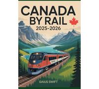 Canada by Rail 2025-2026: The Definitive Tourist Guide to Scenic Train Routes and Iconic Rail Adventures