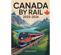 Canada by Rail 2025-2026: The Definitive Tourist Guide to Scenic Train Routes and Iconic Rail Adventures