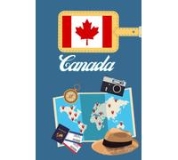 Canada Carnet de Voyage: Journal de notes, organisez, planifiez et créez des souvenirs avec ce carnet à remplir pour un voyage reussi au Canada