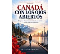 Canadá con los ojos abiertos: Empezar de nuevo, reconstruir una carrera y convertirse en canadiense