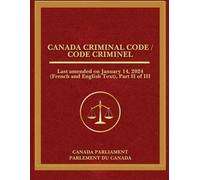 Canada Criminal Code / Code criminel: Amended January 14, 2024 (French and English Text), Part II of III
