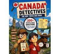 Canada Detectives - The Kids' Trivia Quiz Book: 200+ Multiple-Choice Questions to Solve the Secrets of North America - For Ages 8-12