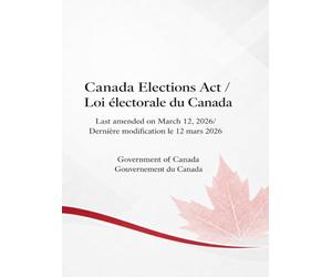 Canada Elections Act / Loi électorale du Canada: Last amended on March 12, 2026/ Dernière modification le 12 mars 2026