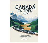 CANADÁ EN TREN 2026: GUÍA COMPLETA PARA VIAJAR EN TREN POR CANADÁ