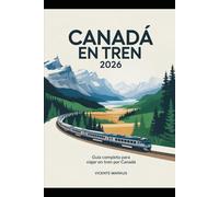 CANADÁ EN TREN 2026: GUÍA COMPLETA PARA VIAJAR EN TREN POR CANADÁ
