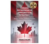 Canada Entrepreneur Immigration Strategy Updated on 14-Apr-26: The Complete Playbook for Business Owners, Investors, and Startup Founders to Build a Future in Canada