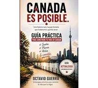 Canada es posible.: Una historia real y la guía honesta que hubiéramos querido tener