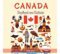 Canada Expliqué aux Enfants: Un Guide Illustré pour les Jeunes Explorateurs sur l'Histoire, l'Art Traditionnel, Sports, Cuisine, Jeux Olympiques et la Culture Canadienne