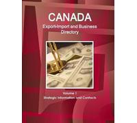Canada Export-Import And Business Directory Volume 1 Strategic Information And Contacts
