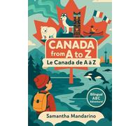 Canada from A to Z / Le Canada de A à Z: A Bilingual Alphabet Adventure: Discover Canada’s wonders from A to Z in English and French. Perfect for classrooms, libraries, and young explorers!