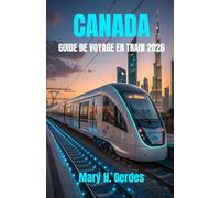 CANADA GUIDE DE VOYAGE EN TRAIN 2026: Un guide complet pour des aventures épiques à travers le pays, des itinéraires à couper le souffle, des conseils d'initiés et des expériences inoubliables.