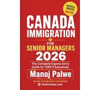 Canada Immigration for Senior Managers & Executives 2026 as on 09-May-26: The Complete Guide to Business, Skilled, and Leadership Pathways to Canadian Permanent Residence.