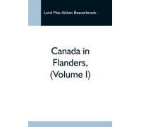 Canada In Flanders, (Volume I)