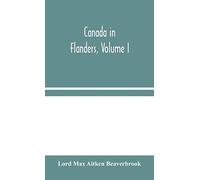 Canada In Flanders, Volume I