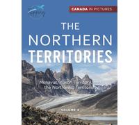 Canada In Pictures: The Northern Territories - Volume 3 - Nunavut, Yukon Territory, and the Northwest Territories