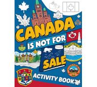 Canada Is Not for Sale Activity Book: Fun and Educational Activities About Canada _ Puzzles, Mazes, Word Searches, Coloring,Drawing and More.