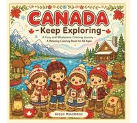 CANADA - Keep Exploring: A Cozy and Wholesome Coloring Journey Inspired by Canada’s Natural Wonders, Autumn Forests, Snowy Mountains, Cultural ... Life - A Relaxing Coloring Book for All Ages