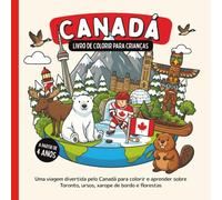Canadá - Livro de colorir para crianças a partir de 4 anos: Uma viagem divertida pelo Canadá para colorir e aprender sobre Toronto, ursos, xarope de bordo e florestas