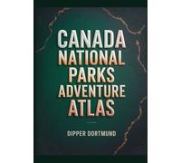 Canada National Parks Adventure Atlas: Rockies, Maritime Provinces, Yukon & Scenic Map Planner