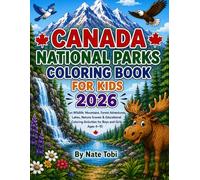 CANADA NATIONAL PARKS COLORING BOOK FOR KIDS 2026: Fun Wildlife, Mountains, Forest Adventures, Lakes, Nature Scenes & Educational Coloring Activities for Boys and Girls Ages 4-10