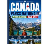 CANADA PARCS NATIONAUX DU GUIDE DE VOYAGE 2026-2027: Banff, Jasper, Yoho, Kootenay et les lacs Waterton - Voyages panoramiques, randonnées épiques, ... faune et aventures en plein air inoubliables