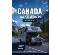 CANADA ROAD MAP ATLAS 2025-2026: The Ultimate Travel Companion: Detailed Maps, Scenic Highways, National Parks, Top Attractions and Hidden Gems from Coast to Coast