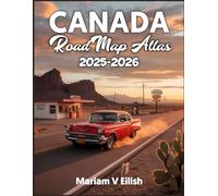 CANADA ROAD MAP ATLAS 2025-2206: Discover Canada’s Most Scenic Highways, Hidden Routes, and Must-See Stops with Expert Maps for the Road Ah