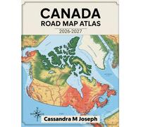 Canada Road Map Atlas 2026-2027: Detailed Maps with Updated Boundaries, Key Landmarks, Topography, and Comprehensive Regional Coverage for Easy Navigation