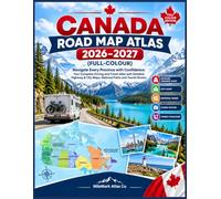 Canada Road Map Atlas 2026-2027 (Full-colour): Navigate Every Province with Confidence: Your Complete Driving and Travel Atlas with Detailed Highway & City Maps, National Parks and Tourist Routes