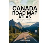CANADA ROAD MAP ATLAS: From Rugged Trails to Skyline Highways: Navigating Canada’s Vast Landscapes