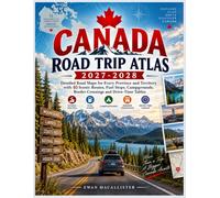 CANADA ROAD TRIP ATLAS 2027-2028: Detailed Road Maps for Every Province and Territory with 40 Scenic Routes, Fuel Stops, Campgrounds, Border Crossings and Drive-Time Tables