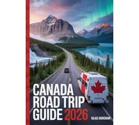 Canada Road Trip Guide 2026: Exploring the Scenic Routes, Outdoor Adventures, Camping Spots and Iconic Landmarks and Hidden Gems Across the Country
