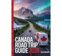 Canada Road Trip Guide 2026: Exploring the Scenic Routes, Outdoor Adventures, Camping Spots and Iconic Landmarks and Hidden Gems Across the Country