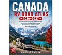 Canada RV Road Atlas 2026-2027: Easy Navigation Tools For Comfortable And Stress-free RV Adventure Including Route Planning, Distance Guides And Travel Resources