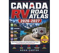 CANADA RV ROAD ATLAS 2026-2027: Safe Routes, Campgrounds, Dump Stations, Fuel Stops & Scenic Drives Across All Provinces