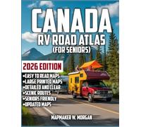 Canada RV Road Atlas (Seniors): Premier RV Atlas for Seniors - Explore the Great Outdoors with Confidence and Joy, Tailored to Your Travel Style